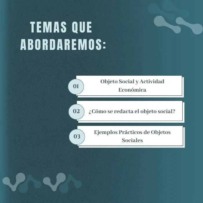 Listado de lo que se hablará en el artículo de Objeto Social de una Empresa. Los temas son los siguientes: Objeto Social y Actividad Económica ¿Cómo se redacta el objeto social? Ejemplos Prácticos de Objetos Sociales